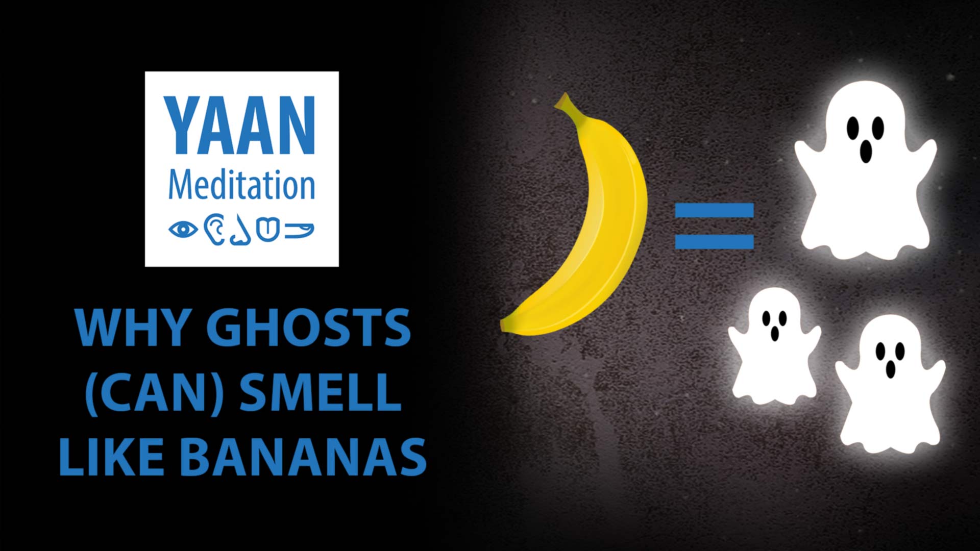 Yaan meditation why ghosts can smell like bananas FEATURED